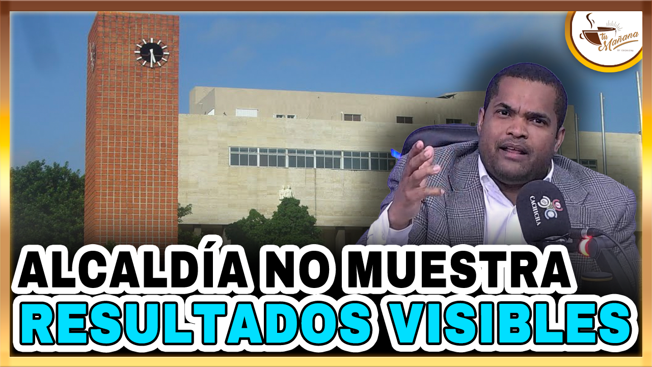 Valentin Pérez – Alcaldía Del D.N No Muestra Resultados Visibles | Tu Mañana By Cachicha