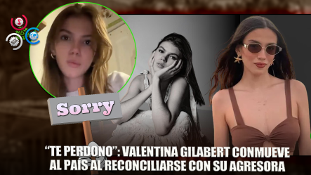 Valentina Gilabert Perdona Públicamente A Su Agresora Marianne Gonzaga
