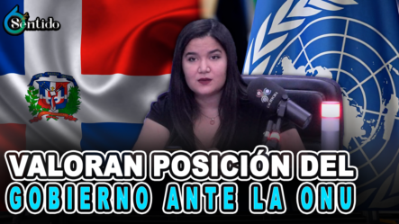 Valoran Posición Del Gobierno Ante La ONU – 6to Sentido By Cachicha
