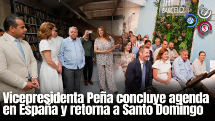 Vicepresidenta Peña Concluye Agenda En España Y Retorna A Santo Domingo
