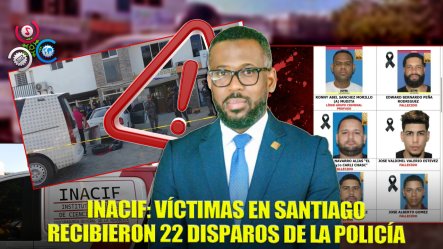 Víctimas De Policías En Santiago Recibieron 22 Impactos Mortales, Informa Inacif