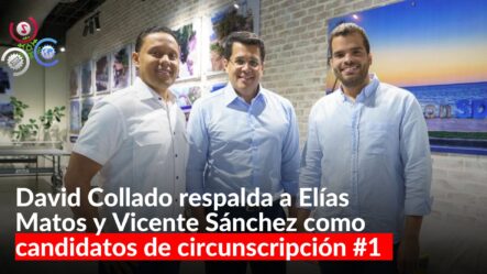 David Collado Afianza Sus Dos Candidatos De La Circunscripción #1 Elías Matos Y Vicente Sánchez