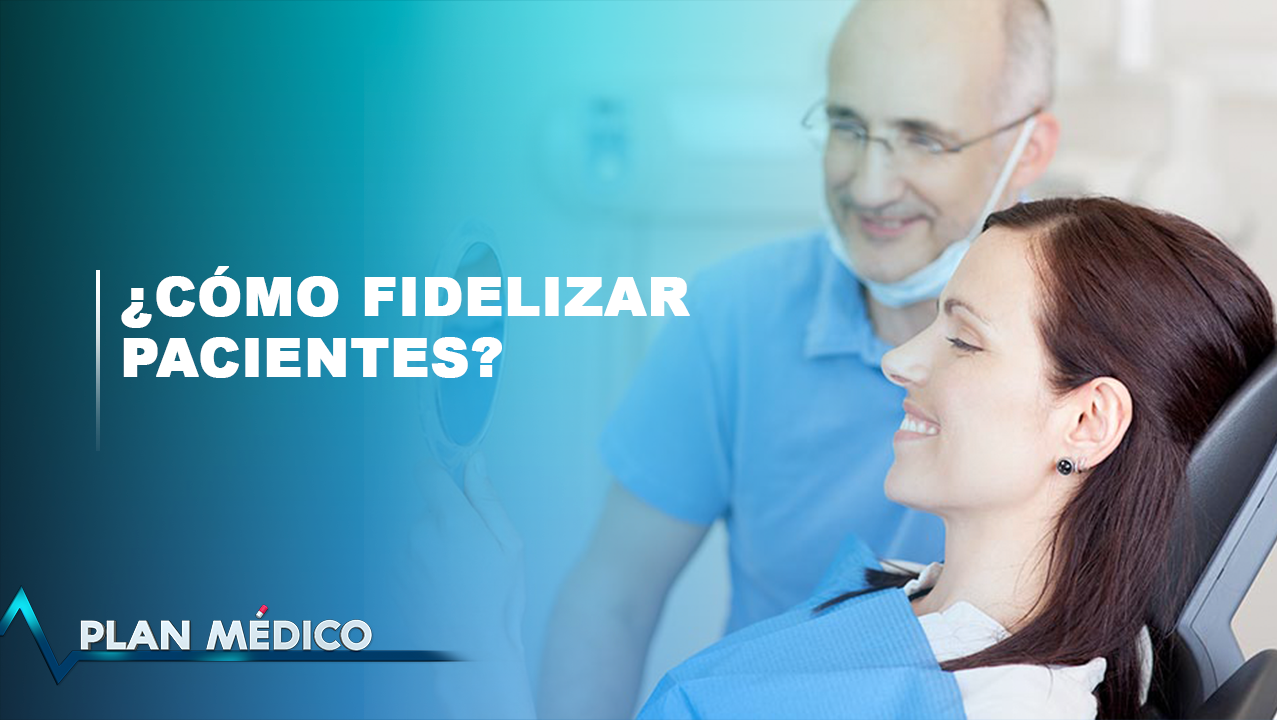 ¿Cómo Fidelizar Pacientes? | Plan Médico