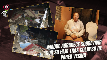 Pared De Vecina Colapsa En Santo Domingo Este; Madre Y Niño Salen Ilesos