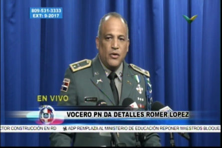 Vocero De La PN Ofrece Declaraciones De Cómo Asaltaron Al General Ronel López