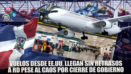 Vuelos Desde EE.UU Siguen Llegando Con Normalidad Pese Al Cierre De Gobierno
