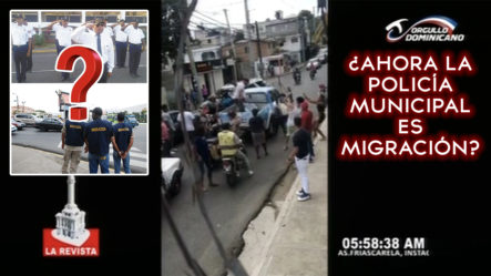 “Vuelven A Estar En El Ojo Del Huracán” La Policía Municipal De Santiago Ahora Son “agentes De Migración”