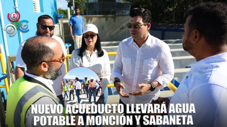 Wellington Arnaud Anuncia Que En Diciembre Se Comenzará A Probar El Nuevo Acueducto De Monción