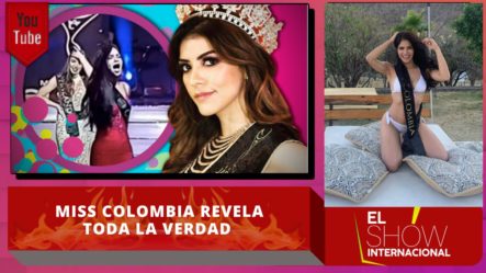 ¡Exclusiva! Miss Colombia Llama En Vivo Y Revela Toda La Verdad Sobre El Fraude