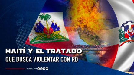 Haití Y El Tratado Que Busca Violentar Con RD | Tu Tarde
