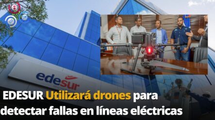 Edesur Utilizará Drones Para Detectar Fallas En Líneas Eléctricas
