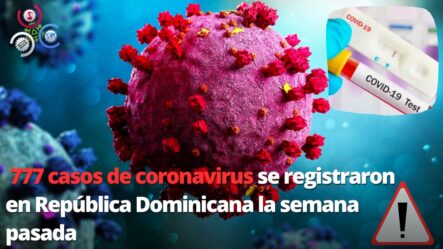 777 Casos De Coronavirus Se Registraron En República Dominicana La Semana Pasada