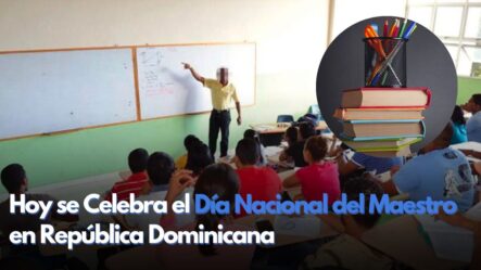 Hoy Se Celebra El Día Nacional Del Maestro En República Dominicana