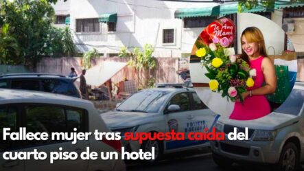 Fallece Mujer Tras Supuesta Caída Del Cuarto Piso De Un Hotel