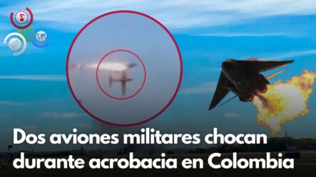 Dos Aviones Militares Chocan Durante Acrobacia En Colombia