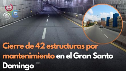 Cierre De 42 Estructuras Por Mantenimiento En El Gran Santo Domingo