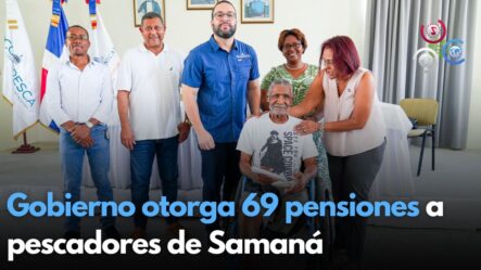Gobierno Otorga 69 Pensiones A Pescadores De Samaná