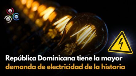 República Dominicana Tiene La Mayor Demanda De Electricidad De La Historia