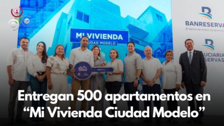 Entregan 500 Apartamentos En “Mi Vivienda Ciudad Modelo”