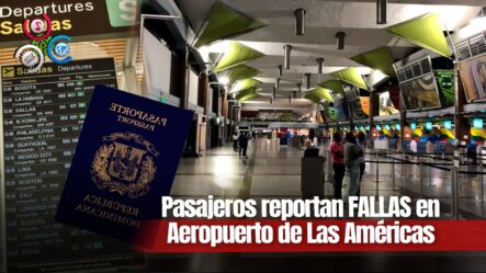 Sistema De Verificación De Migración En Aeropuerto Las Américas Presenta Averías