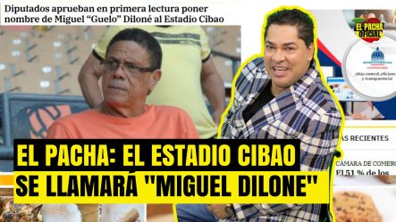 El Pacha: El Estadio Cibao Se Llamará “Miguel Dilone”