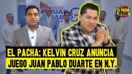 El Pachá: Kelvin Cruz Anuncia Juego Juan Pablo Duarte En N.Y.