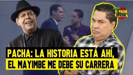 El Pacha: La Historia Está Ají, El Mayimbe Me Debe Su Carrera