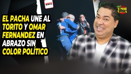 El Pacha Une Al Torito Y Omar Fernández En Abrazo Sin Color Político