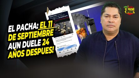 El Pacha: El 11 De Septiembre Aun Duele 24 Años Despues!