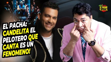 El Pacha: ¡Candelita El Pelotero Que Canta Se Convierte En Fenómeno!