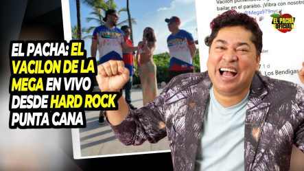 El Pacha: El Vacilón De La Mega En Vivo Desde Hard Rock Puntacana