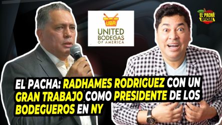 El Pacha: Radhames Rodriguez Con Un Gran Trabajo Como Presidente De Los Bodegueros En Ny