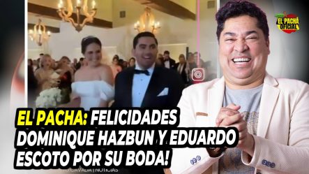 El Pacha: Felicidades Dominique Hazbun Y Eduardo Escoto Por Su Boda!