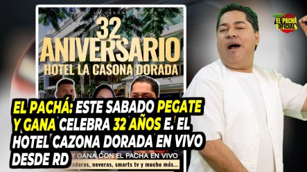 El Pacha: Este Sabado Pegate Y Gana Celebra 32 Años En El Hotel Cazona Dorada En Vivo Desde RD