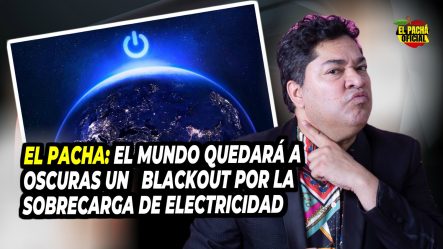 El Pachá: El Mundo Quedará A Oscuras Por Un Blackout Causado Por La Sobrecarga Eléctrica