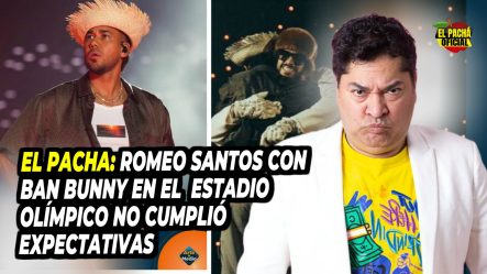 El Pacha: Romeo Santos Con Bad Bunny En El Estadio Olímpico No Cumplió Expectativas