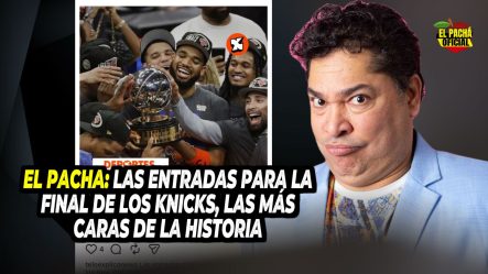 EL PACHA: LAS ENTRADAS PARA LA FINAL DE LOS KNICKS, LAS MAS CARA DE LA HISTORIA