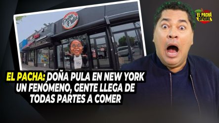 EL PACHA: DOÑA PULA EN NEW YORK UN FENOMENO, GENTE LLEGA DE TODAS PARTES A COMER