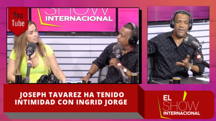 ¡SE PRENDIÓ! Joseph Tavarez Revela Que Ha Tenido Intimidad Con Ingrid Jorge