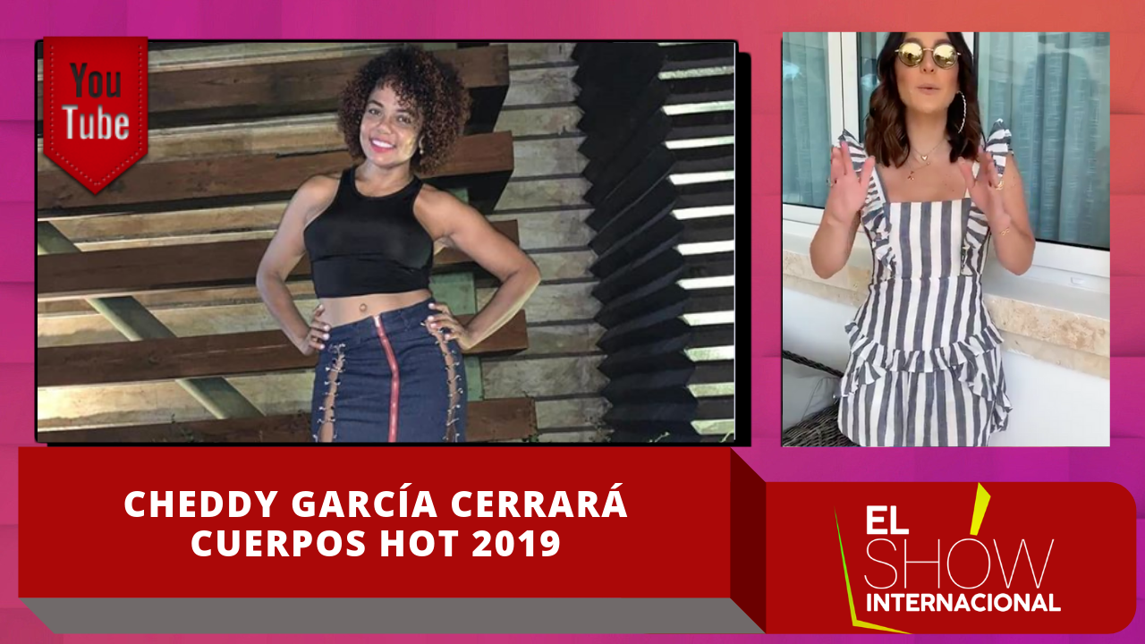 Cheddy García Será El Cierre Oficial De Cuerpos Hot 2019
