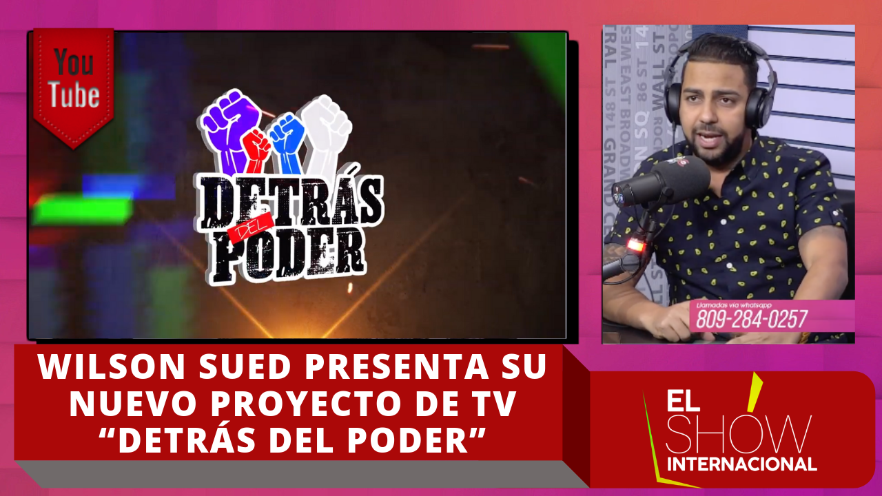 Wilson Sued Presenta Su Nuevo Proyecto De Tv “Detrás Del Poder”