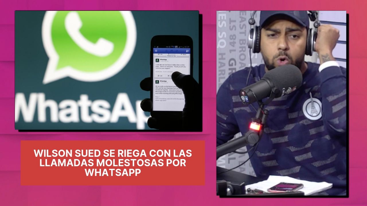 Wilson Sued Se Riega Con Las Llamadas Molestosas Por WhatsApp