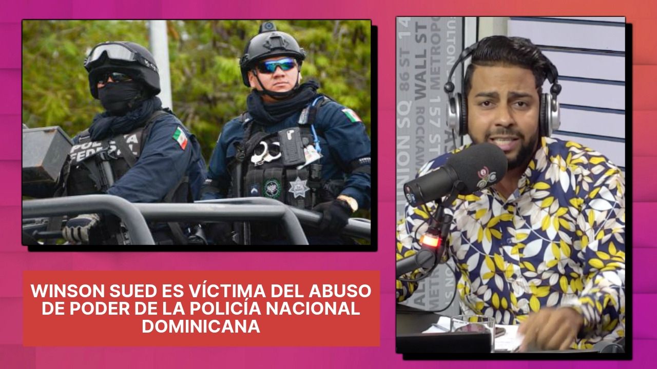 Winson Sued Es Víctima Del Abuso De Poder De La Policía Nacional Dominicana