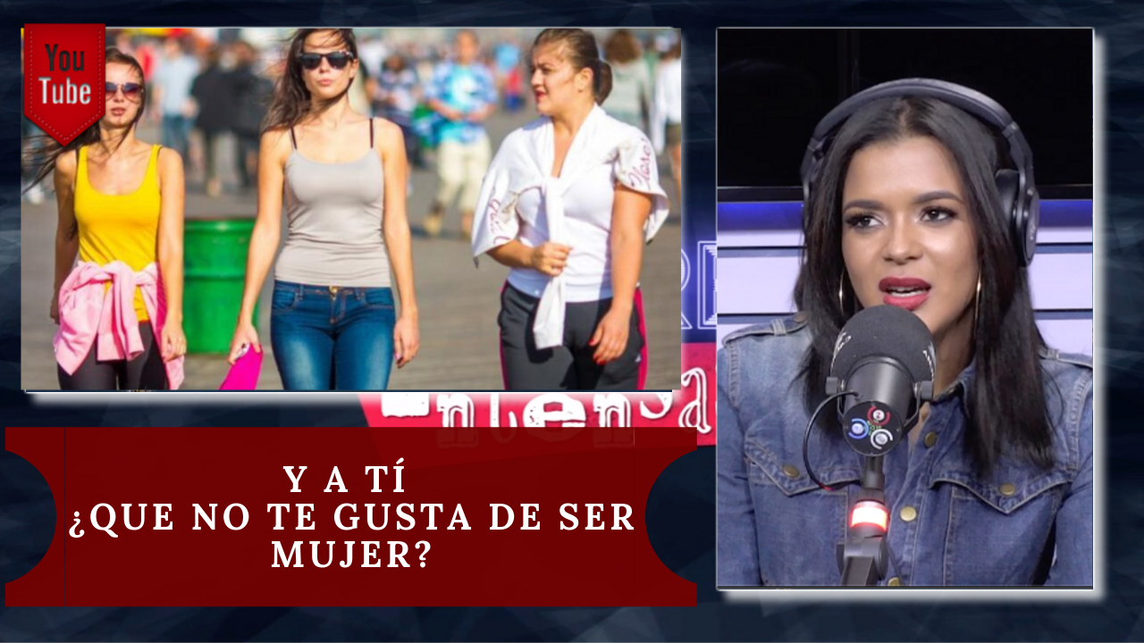 Y A Tí ¿Que No Te Gusta De Ser Mujer? | Mujeres Intensas De Cachicha Tv