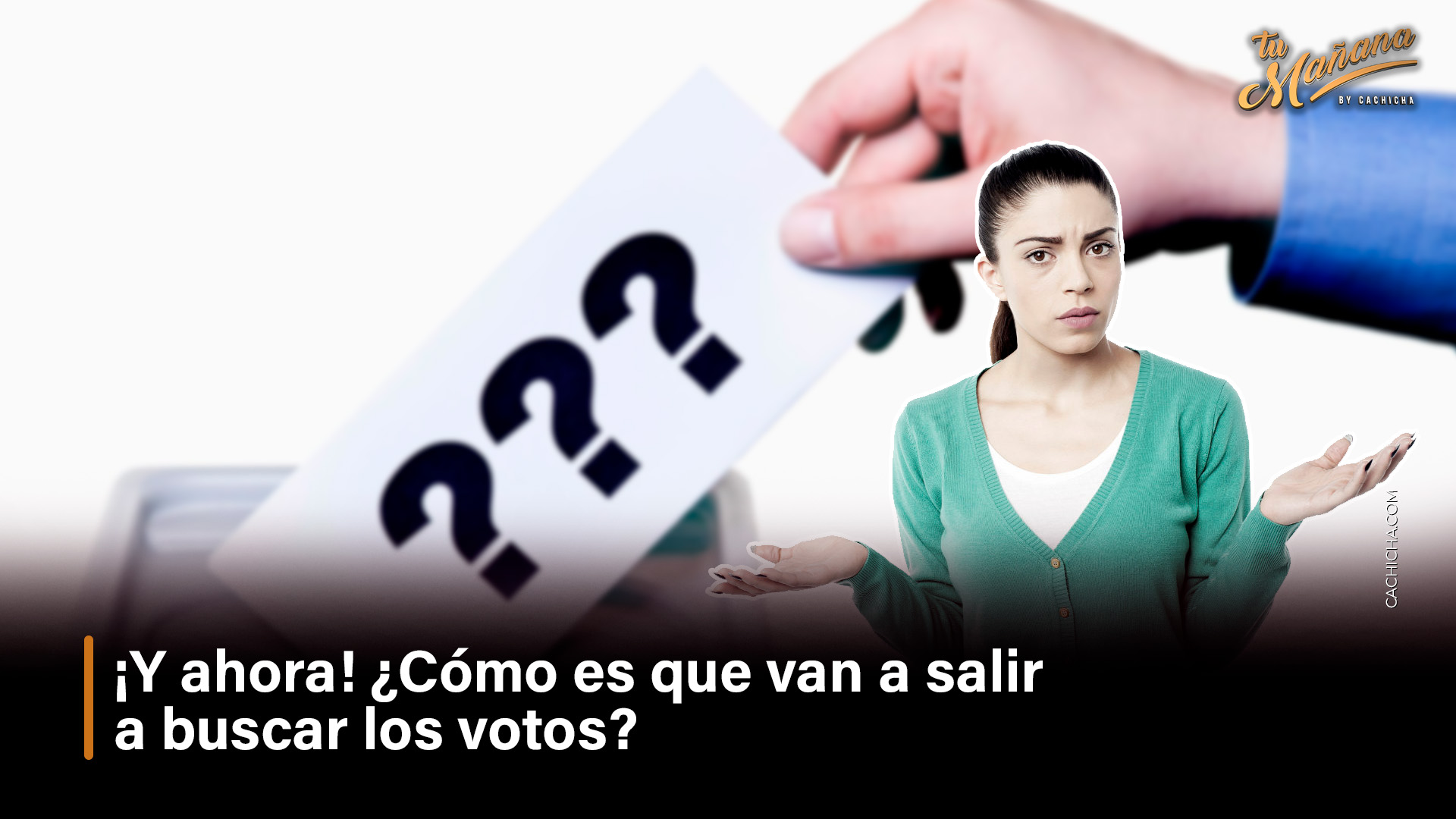 ¡Y Ahora! ¿Cómo Es Que Van A Salir  A Buscar Los Votos?