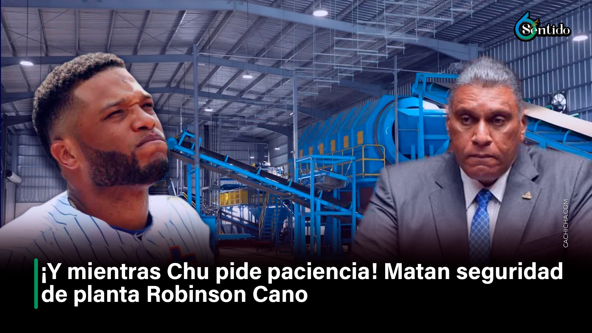 Y Mientras Chu Pide Paciencia, Matan Seguridad De Planta Robinson Cano | 6to Sentido