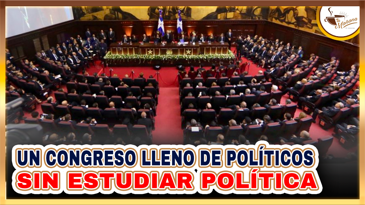 Un Congreso Lleno De Políticos Sin Estudiar Política