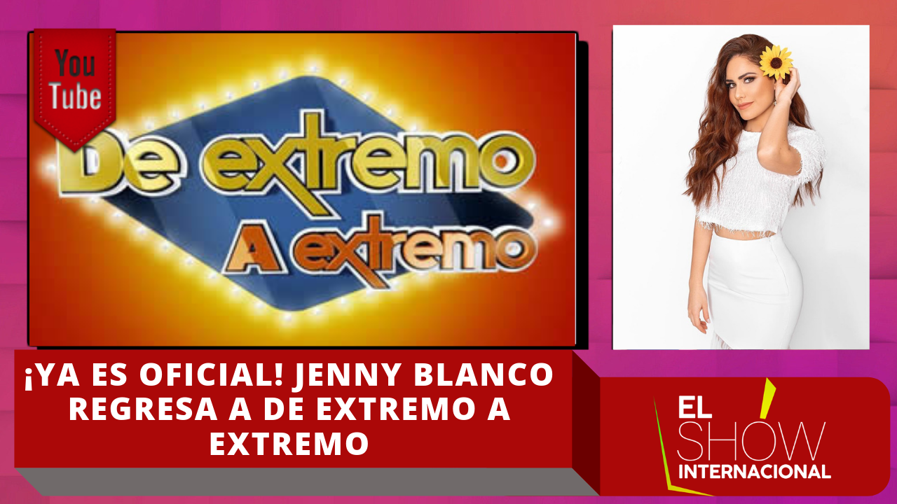 ¡YA ES OFICIAL! Jenny Blanco Regresa A De Extremo A Extremo