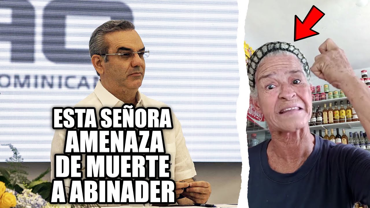 ¡Señora Amenaza Al Presidente Luis Abinader Con Darle “pa’ Bajo”!