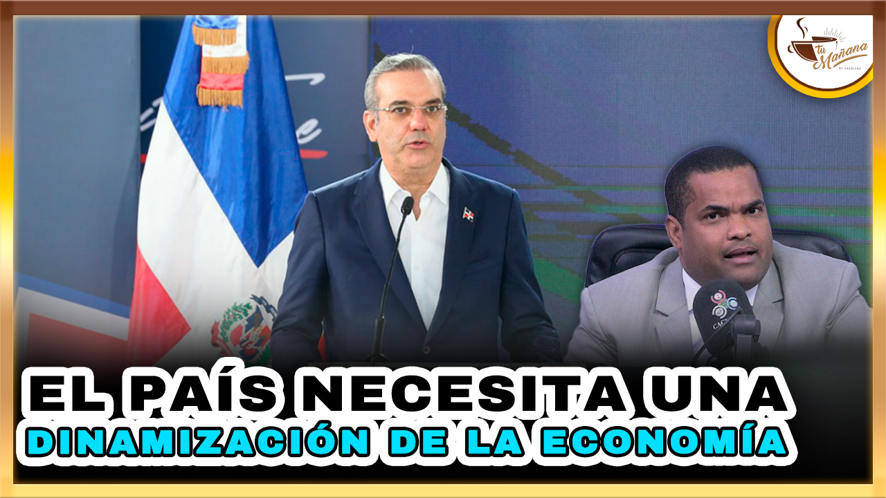 El País Necesita Una Dinamización De La Economía | Tu Mañana By Cachicha